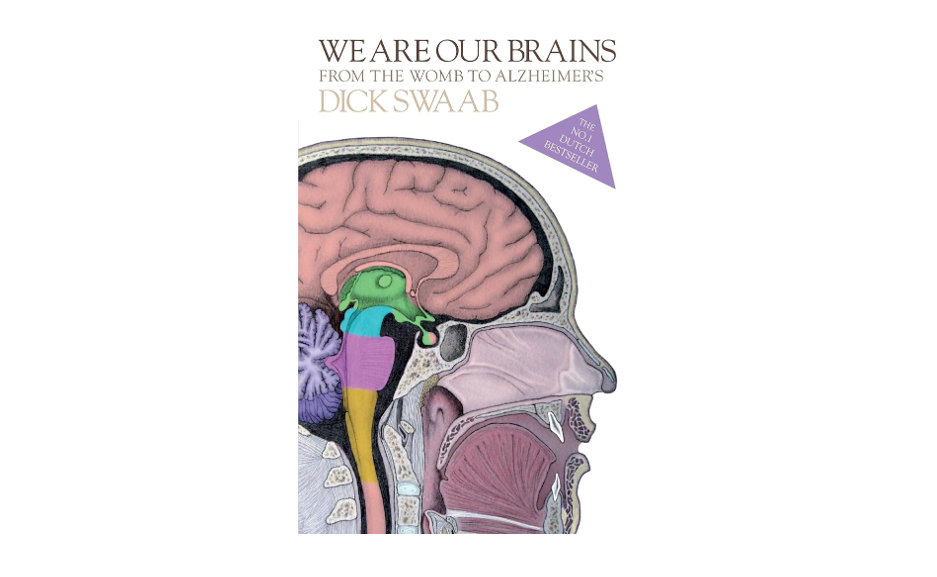 A Book Report On We Are Brains: From The Womb To Alzheimer’s By Dr. Dick F. Swaab